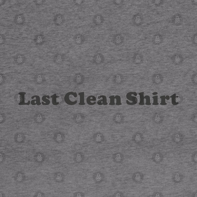 Last Clean Shirt by ArtBot